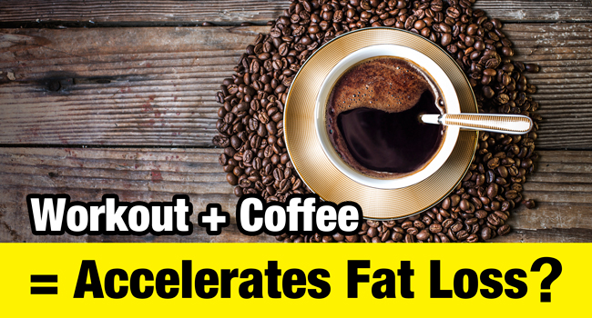Drink coffee before a workout? Workout + Coffee = Accelerates Fat Loss?