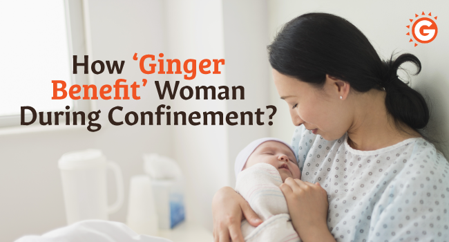 How Ginger Benefit Woman During Confinement?